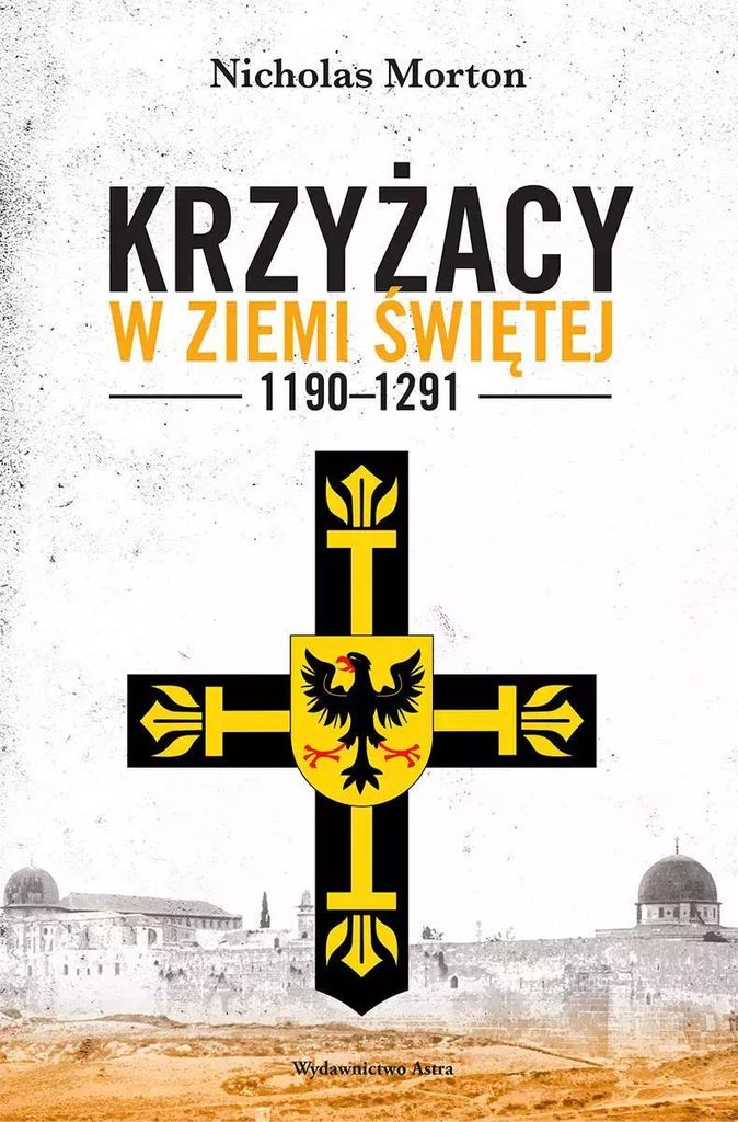 Krzyżacy w Ziemi Świętej 1190-1291 - Nicholas Morton (Literatur, Geschichte auf Polnisch)