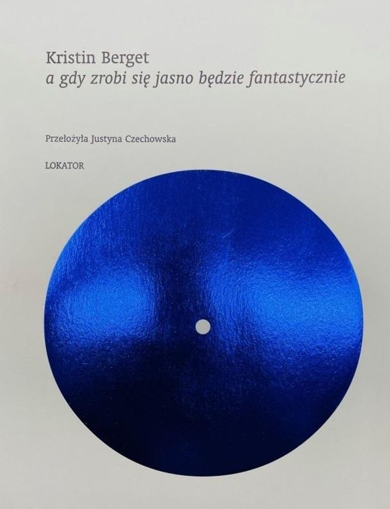 A gdy zrobi się jasno będzie fantastycznie - Kristin Berget (Poesie auf Polnisch)
