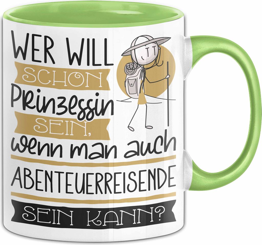 Abenteuerreisende Tasse Geschenk Spruch Wer Will Schon Prinzessin Sein Wenn Man Auch Abenteuerreisende Sein Kann (Grün)