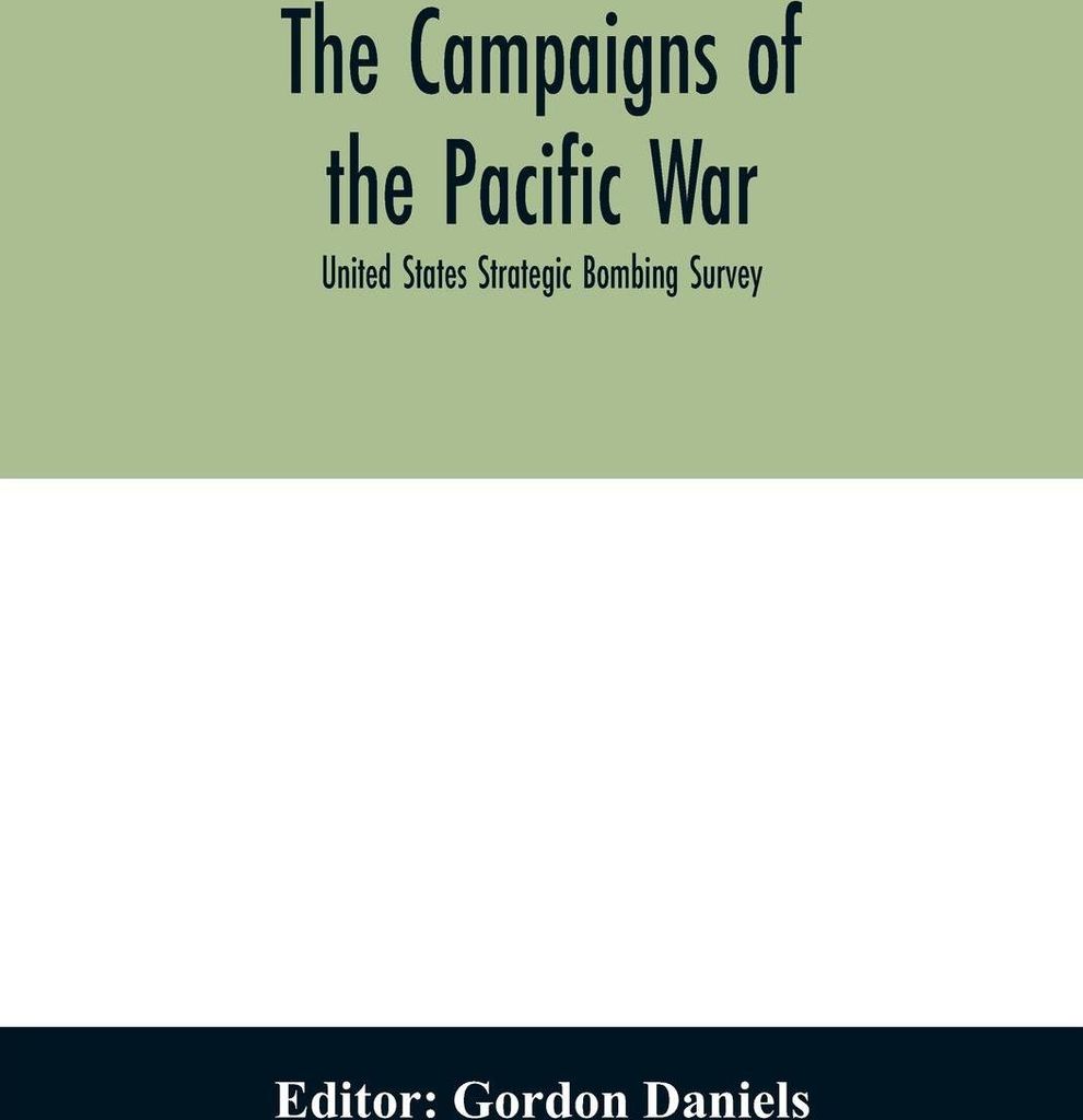 The campaigns of the Pacific war; United States Strategic Bombing Survey