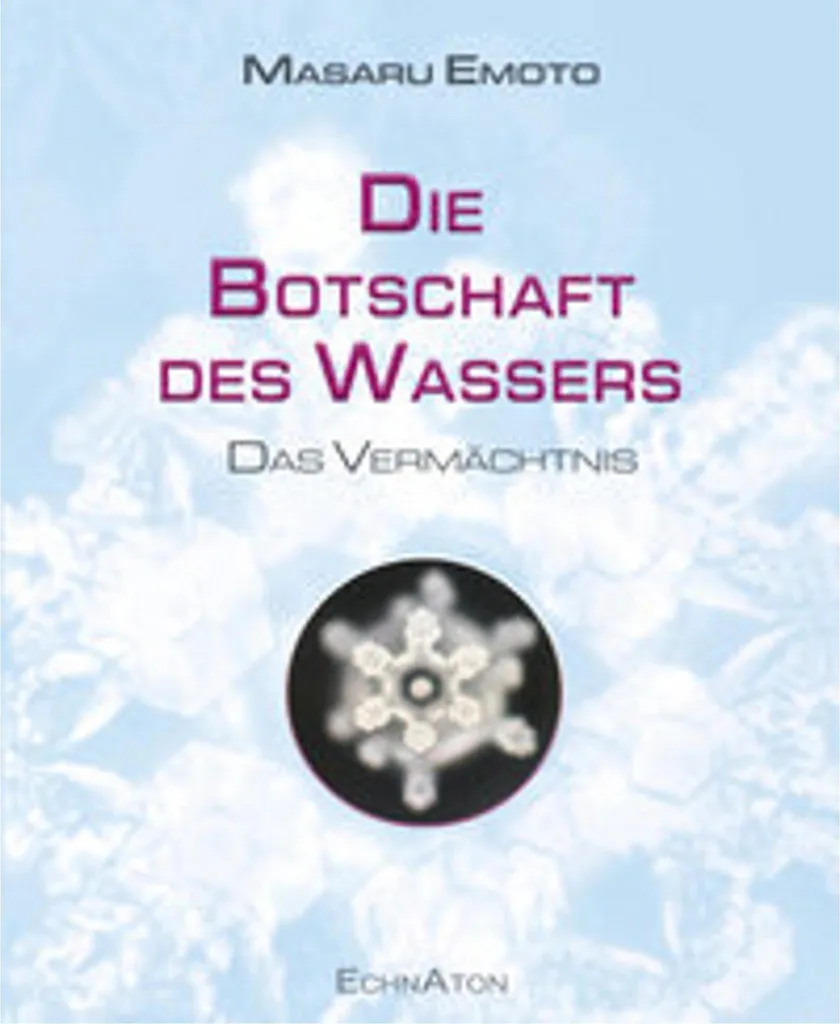 Die Botschaft des Wassers Das Vermächtnis guide pour harmoniser l'eau