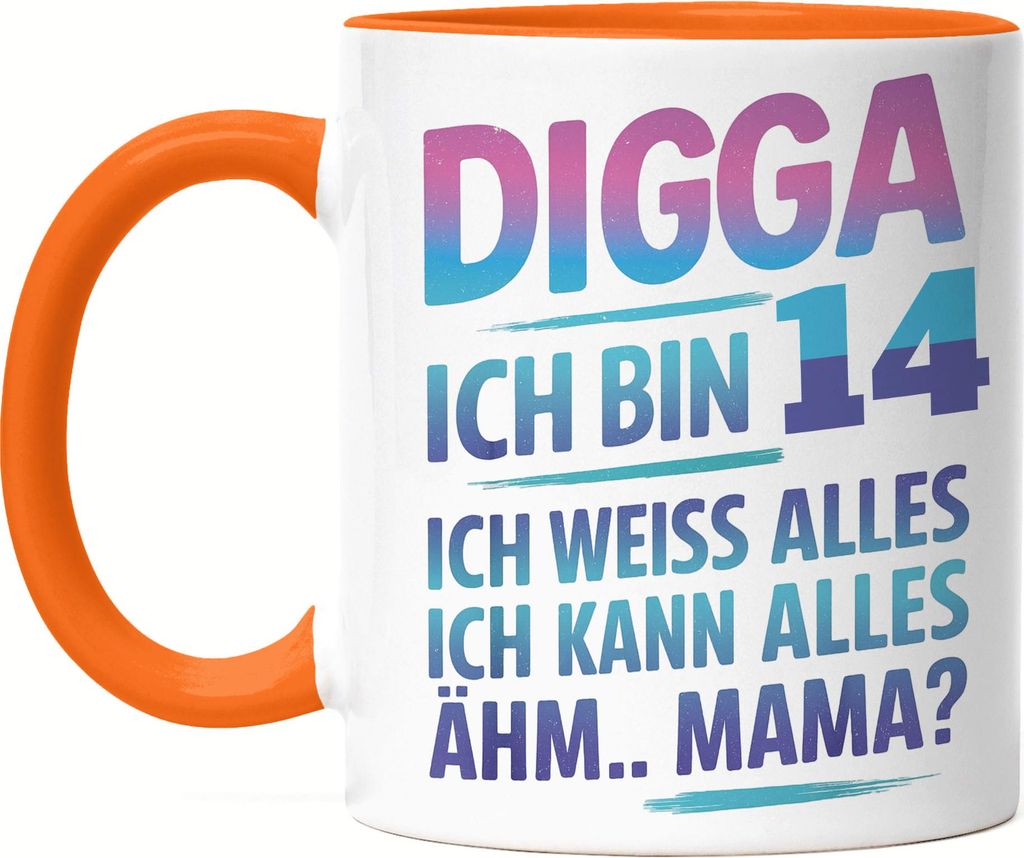 Digga ich bin 14 ich weiss alles ich kann alles ähm Mama Tasse Orange Geschenkidee Teenager Geburtstag lustig Jugendliche