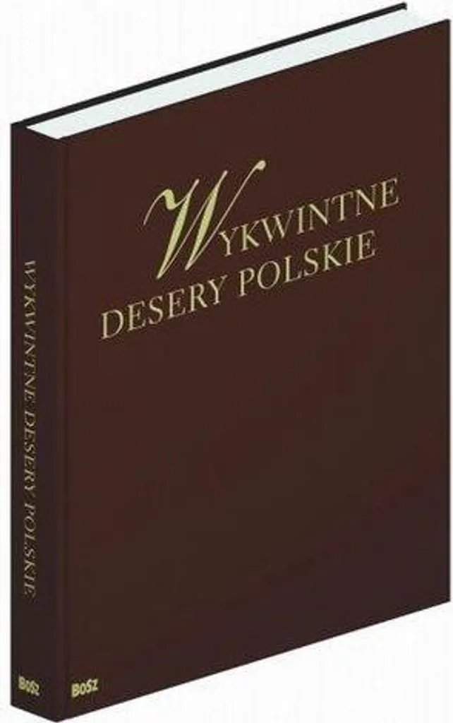 Comment Réussir les Desserts Polonais ? Livre Wykwintne Desery BOSZ