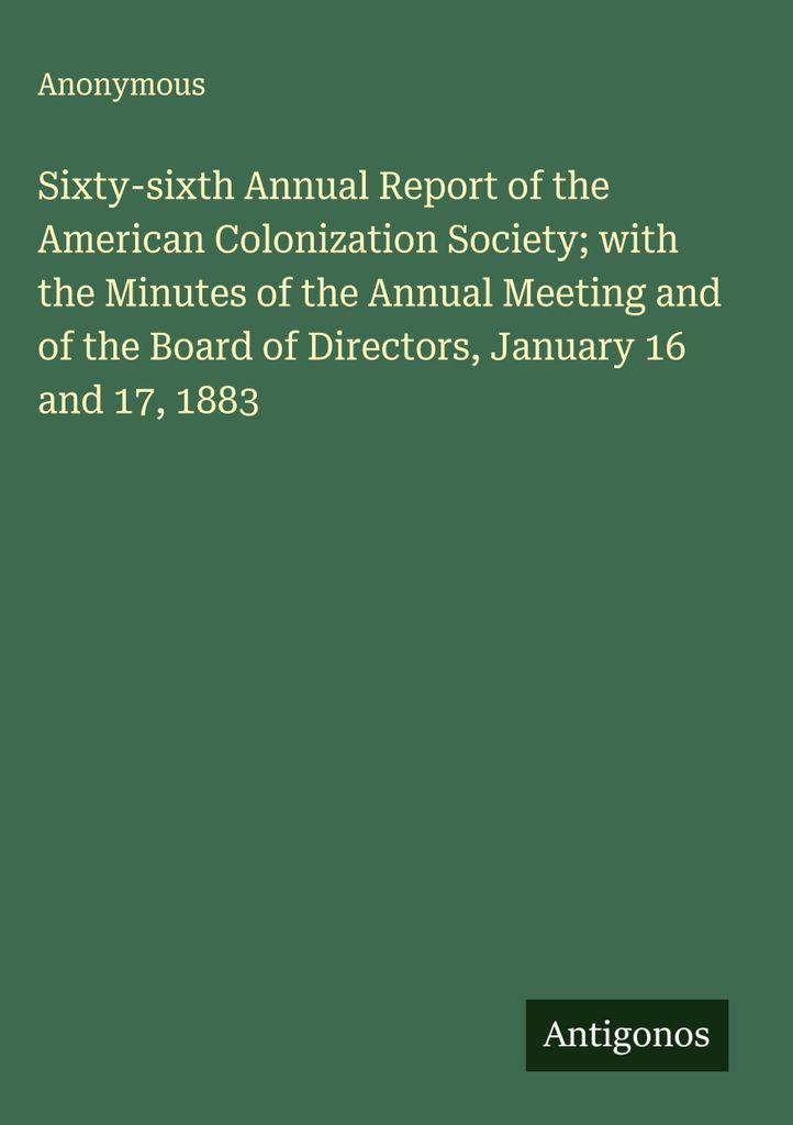 Sixty-sixth Annual Report of the American Colonization Society; with the Minutes of the Annual Meeting and of the Board of Directors, January 16 an...