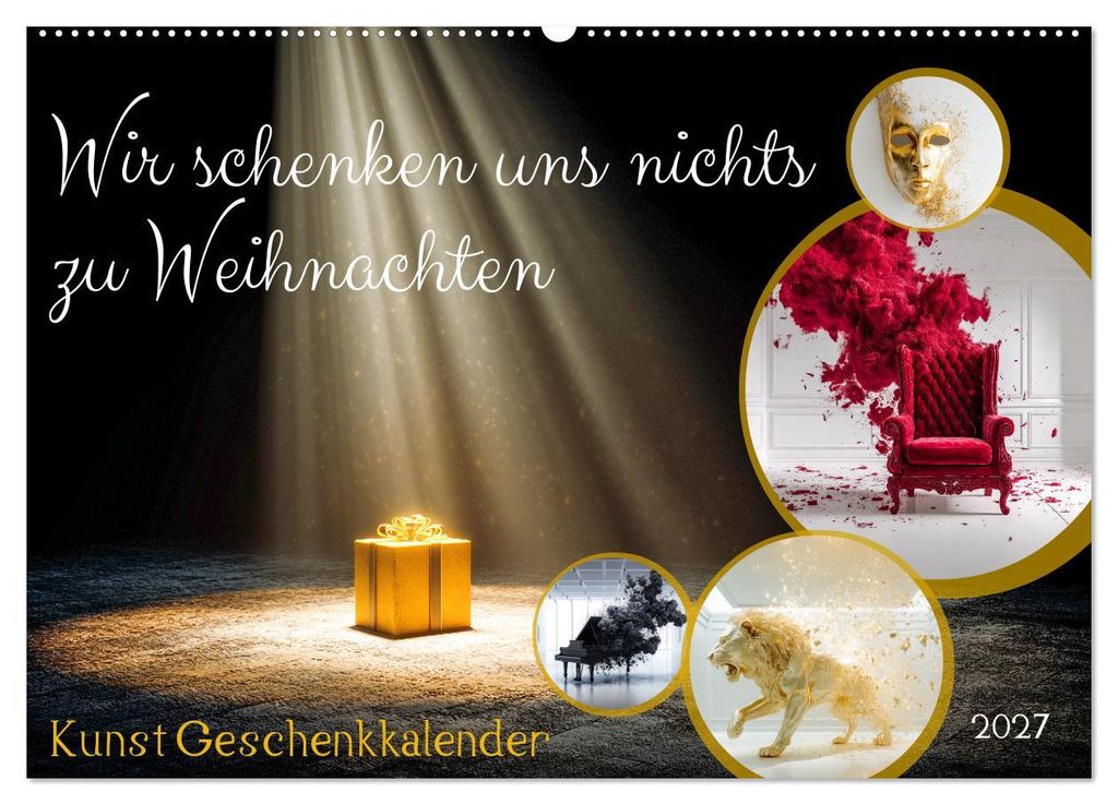 Wir schenken uns nichts zu Weihnachten - Kunst Geschenkkalender (Wandkalender 2027 DIN A2 quer), CALVENDO Monatskalender