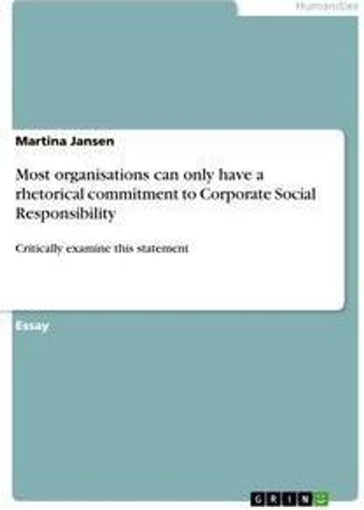 Most organisations can only have a rhetorical commitment to Corporate Social Responsibility