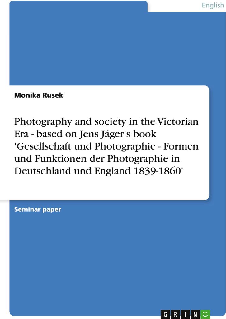 Photography and society in the Victorian Era - based on Jens Jäger's book 'Gesellschaft und Photographie - Formen und Funktionen der Photographie ...