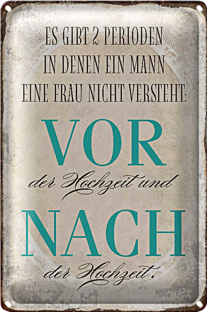Blechschild Spruch 20x30cm es gibt 2 Perioden der Hochzeit