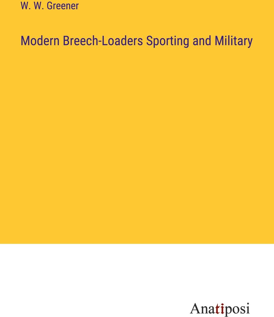 Modern Breech-Loaders Sporting and Military