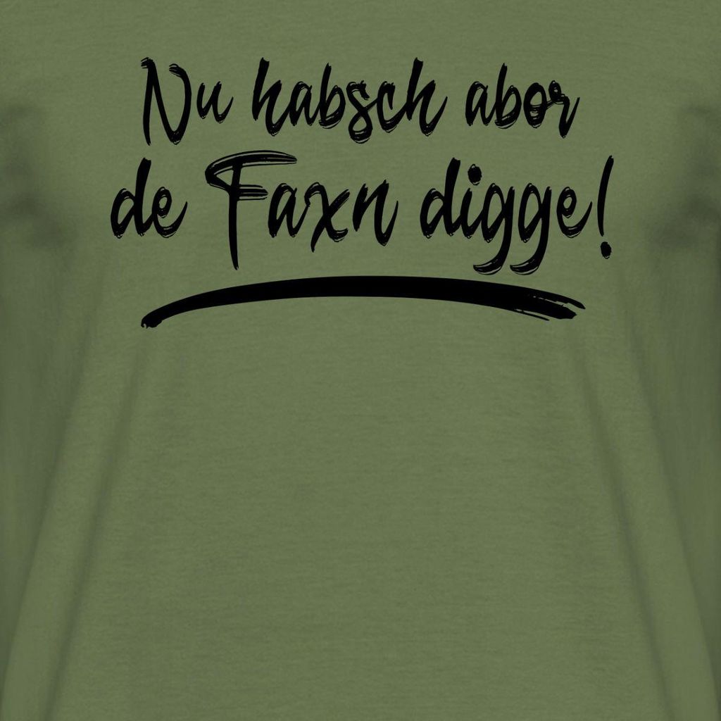 Spreadshirt Nu Habsch Aber De Faxn Digge Sächsisch Dialekt Männer T-Shirt, L, Militärgrün