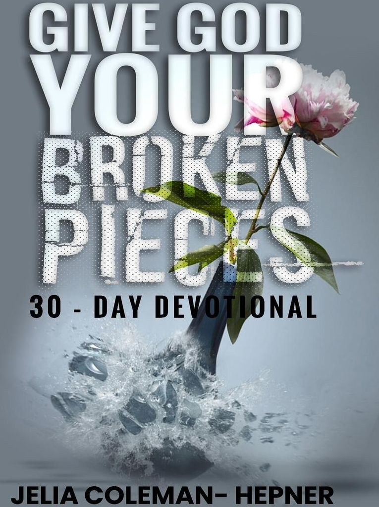 Give God Your Broken Pieces 30- day devotional
