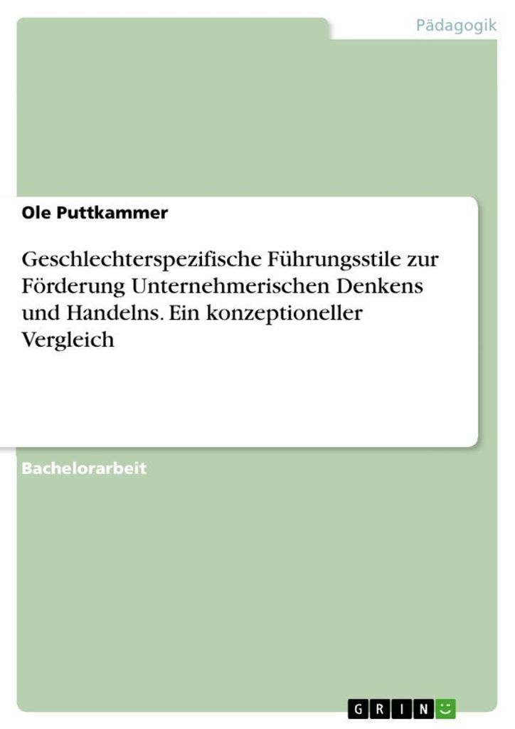 Geschlechterspezifische Führungsstile zur Förderung Unternehmerischen Denkens und Handelns. Ein konzeptioneller Vergleich