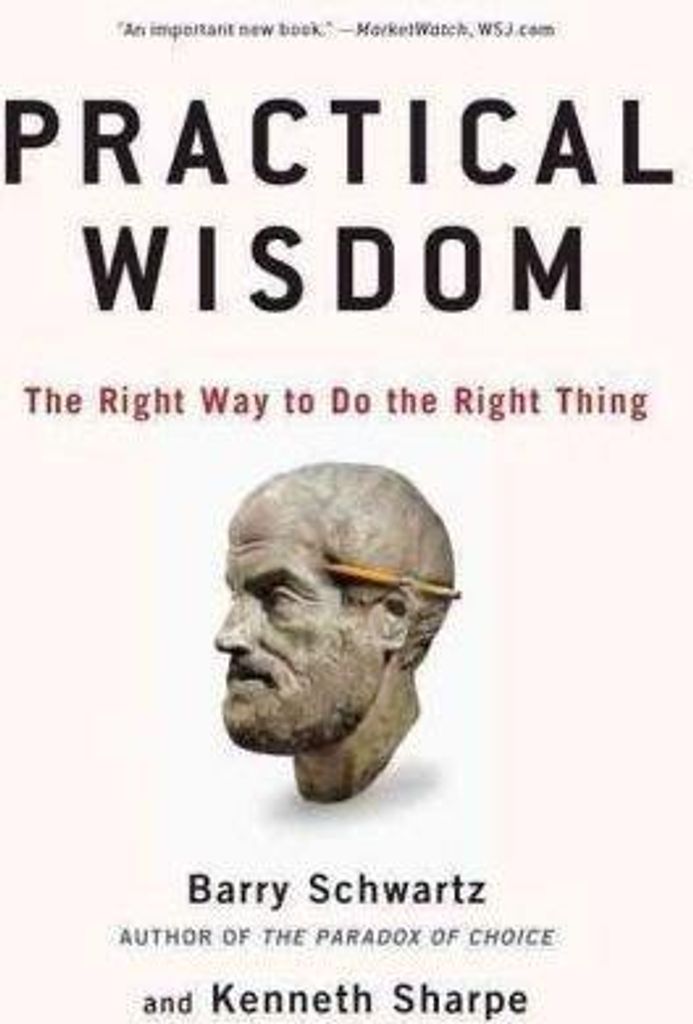 Practical Wisdom: The Right Way to Do the Right Thing