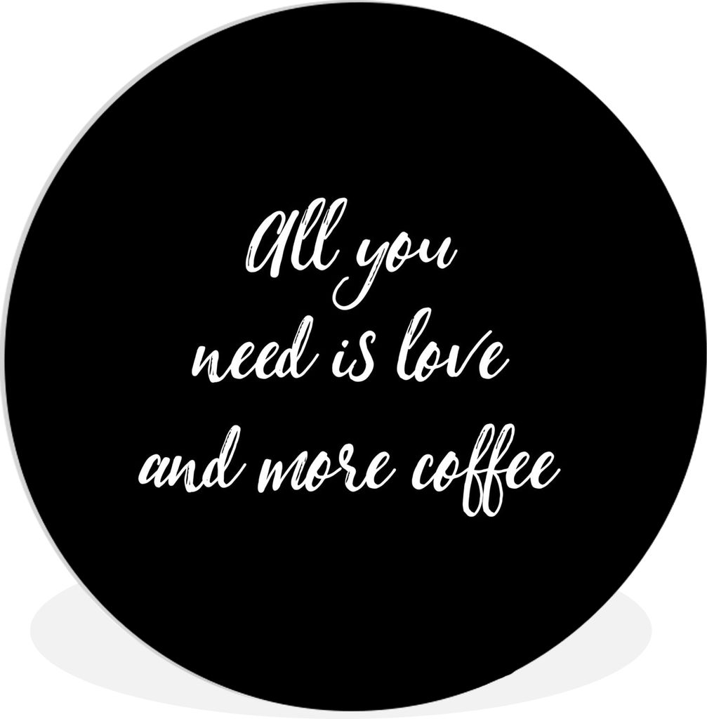 MuchoWow Rundes Wandbild - Runde Bilder Zitate - Alles was du brauchst ist Liebe und mehr Kaffee - Kaffee - Sprichwörter - Liebe Ø 90 cm Kreis ...