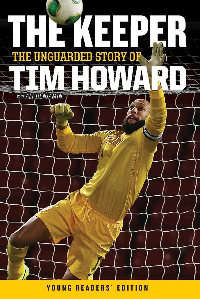 The Keeper: the Unguarded Story of Tim Howard