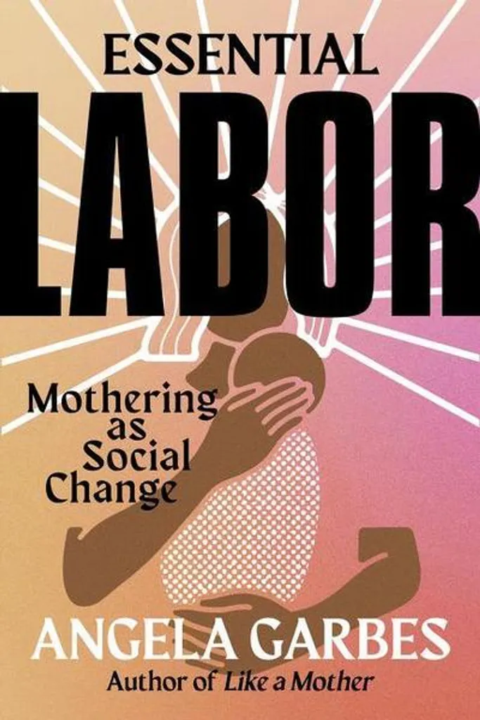 Essential Labor : Mothering as Social Change, Guide pour Parents Engagés