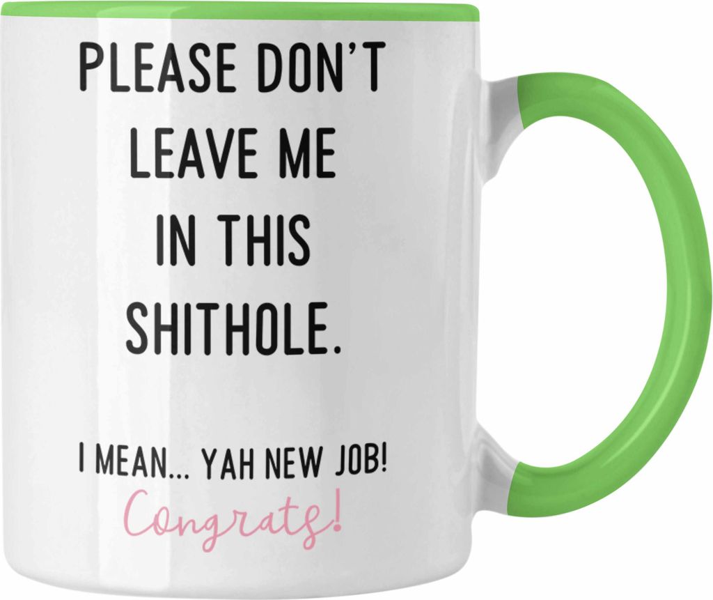 Trendation - Jobwechsel Neuer Job Tasse Abschiedsgeschenk Kollegin Geschenkidee Please Don't Leave Me (Grün)
