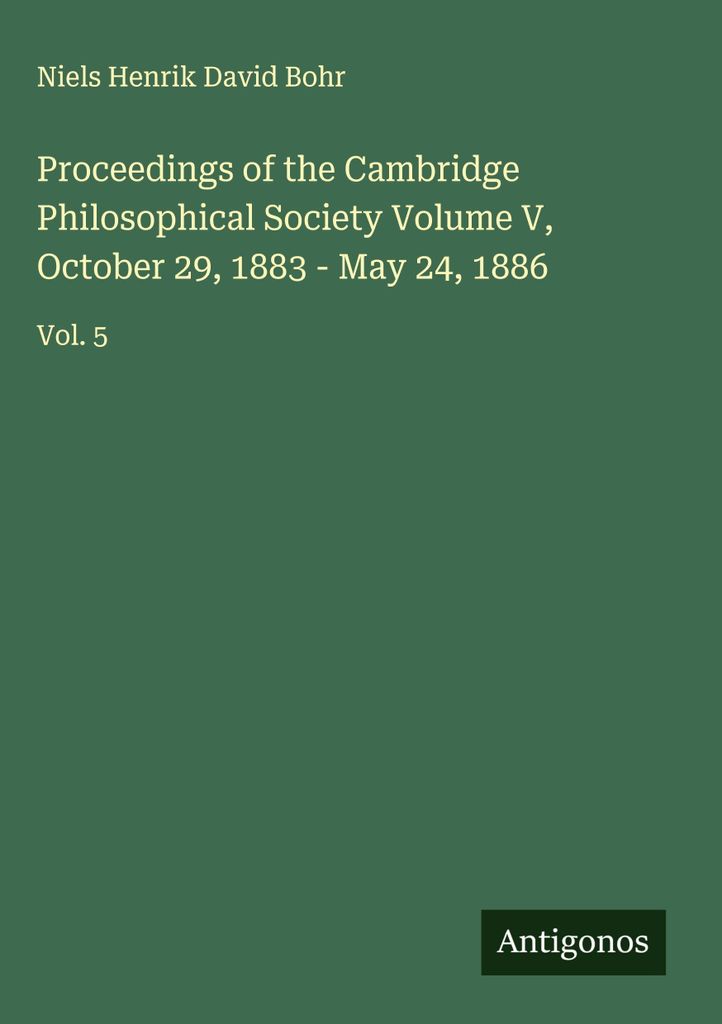 Proceedings of the Cambridge Philosophical Society Band V, 29. Oktober 1883 - 24. Mai 1886
