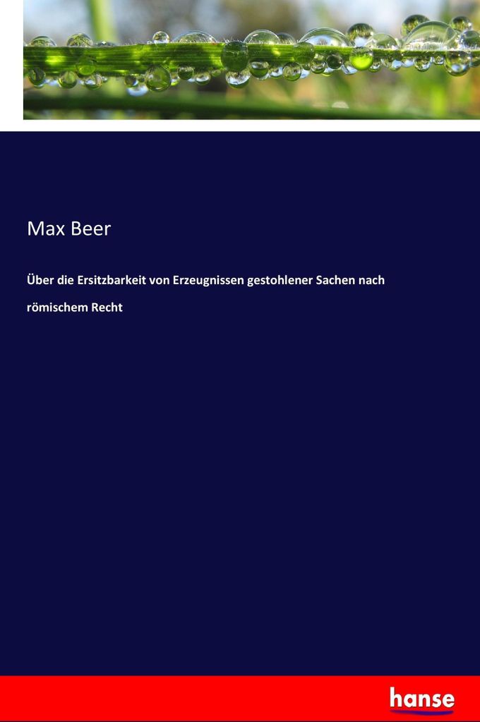 Über die Ersitzbarkeit von Erzeugnissen gestohlener Sachen nach römischem Recht