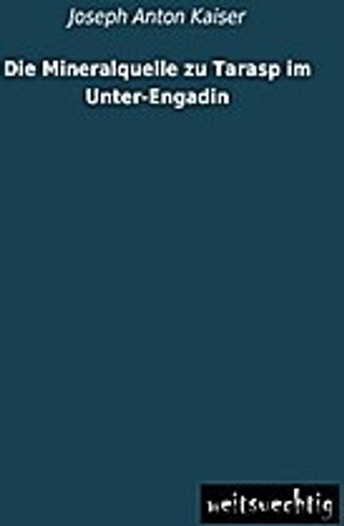 Die Mineralquelle zu Tarasp im Unter-Engadin