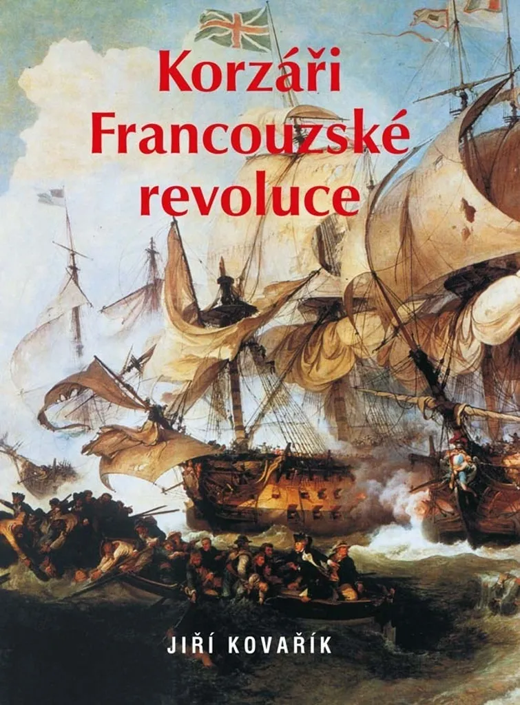 Livre Korzáři Francouzské revoluce - Jiří Kovařík Histoire Maritime