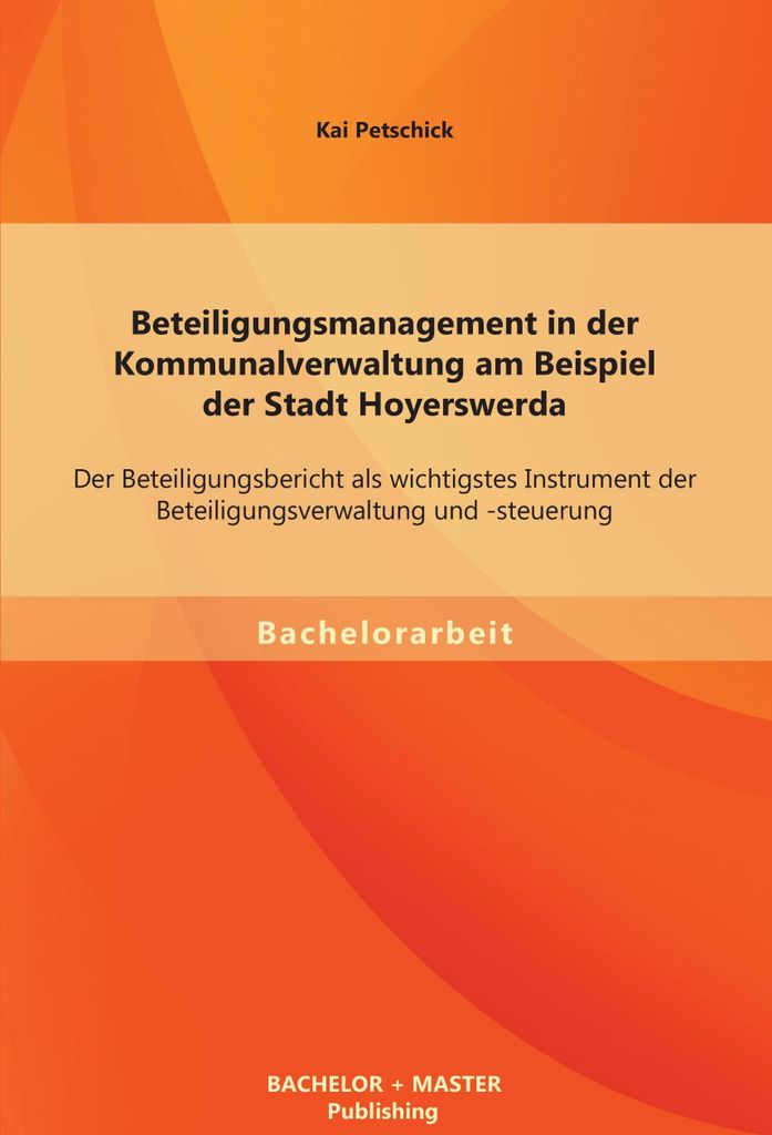 Beteiligungsmanagement in der Kommunalverwaltung am Beispiel der Stadt Hoyerswerda: Der Beteiligungsbericht als wichtigstes Instrument der Beteilig...