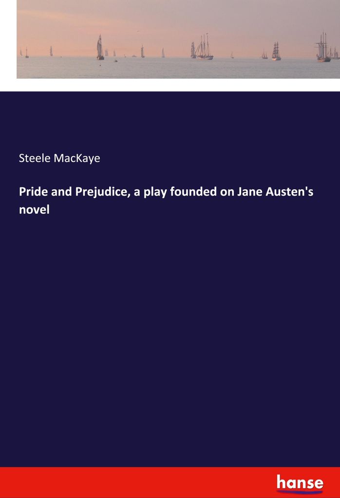 Pride and Prejudice, a play founded on Jane Austen's novel