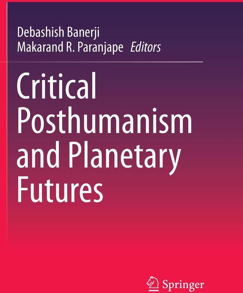 Critical Posthumanism and Planetary Futures