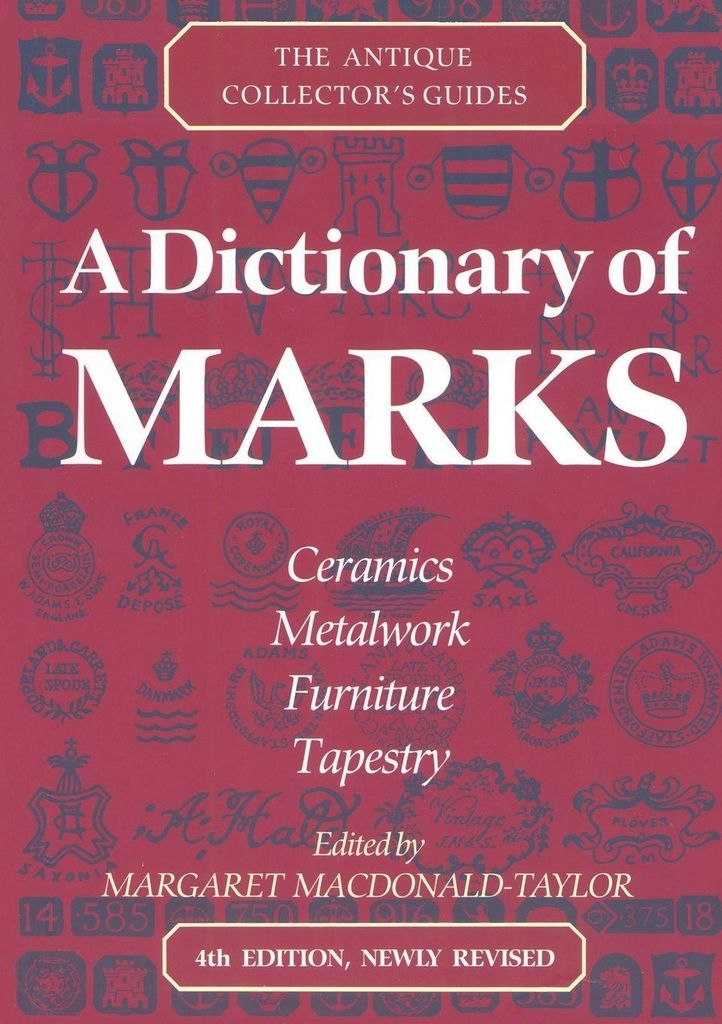 A Dictionary of Marks: Ceramics, Metalwork, Furniture, Tapestry