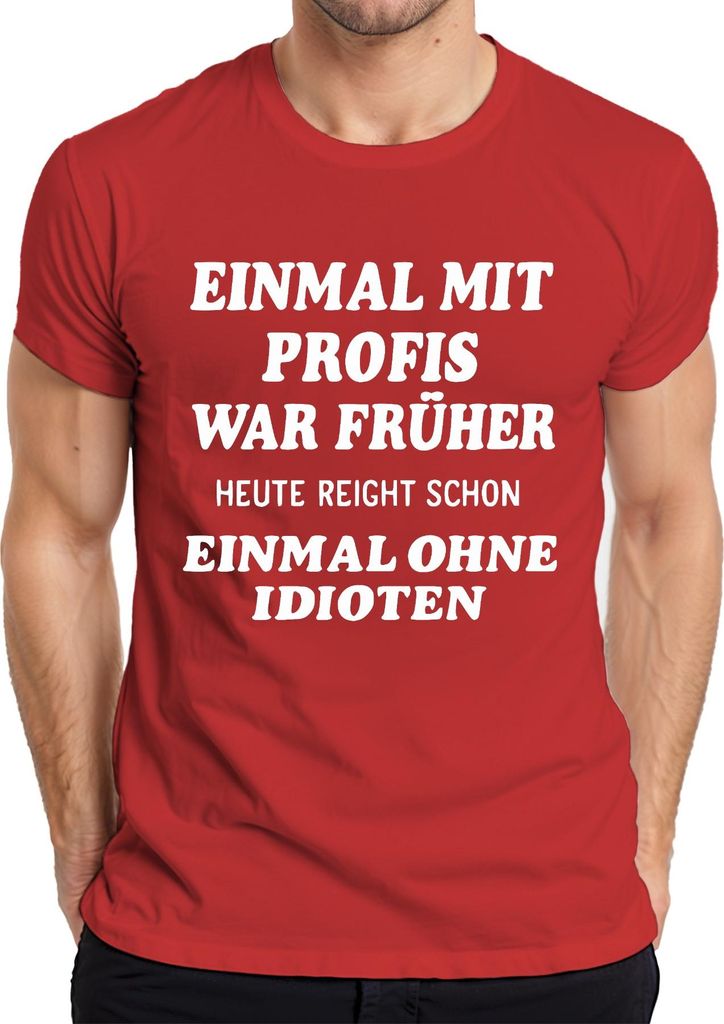 Mit Profis war früher heute ohne Idioten sarkastisch lustig büro Herren T-Shirt, Rot, XL