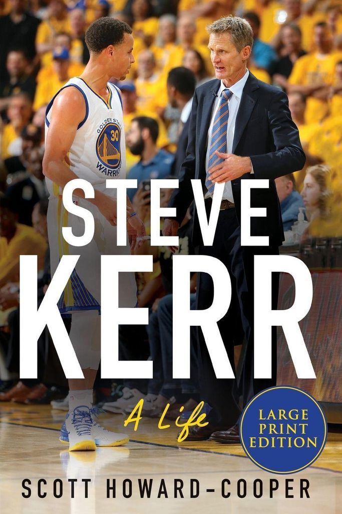 Steve Kerr: A Life – The Definitive Biography of an Improbable Champion Who Overcame Tragedy to Build NBA Dynasties