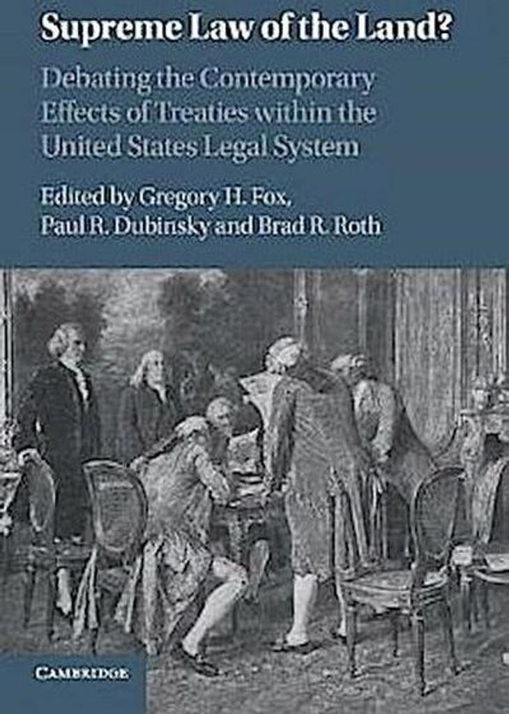 Supreme Law of the Land?: Debating the Contemporary Effects of Treaties Within the United States Legal System