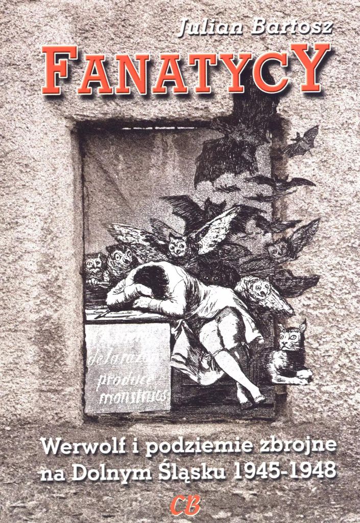 Fanatycy. Werwolf i podziemie zbrojne na Dolnym Śląsku 1945-1948