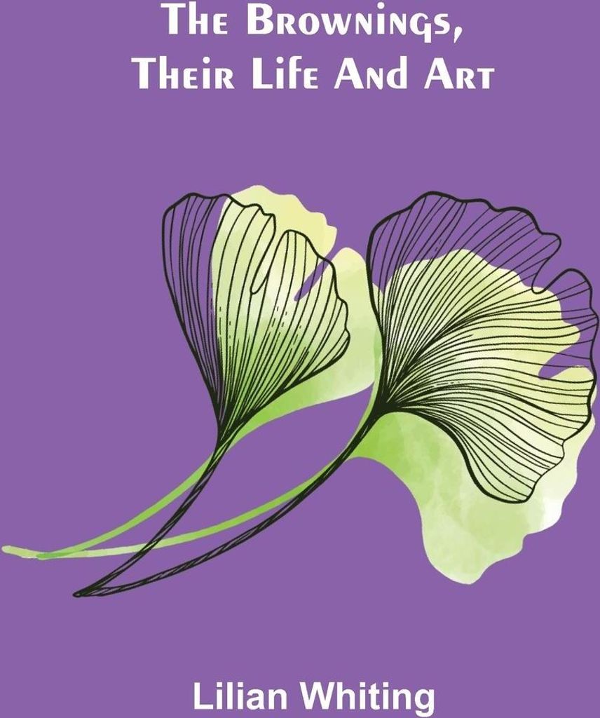 The Brownings, Their Life and Art