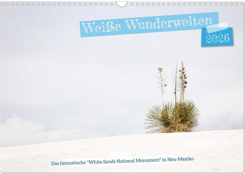 Weiße Wunderwelten - White Sands National Monument (Wandkalender 2026 DIN A3 quer), CALVENDO Monatskalender