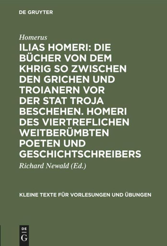 Ilias Homeri: Die Bücher von dem Khrig so zwischen den Grichen und Troianern vor der stat Troja beschehen. Homeri des viertreflichen weitberümbte...