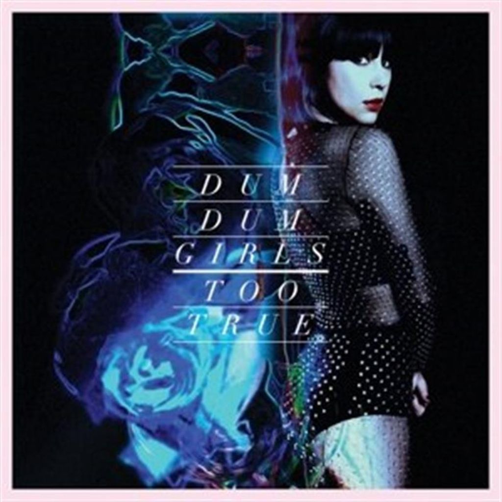Dum Dum Girls-Too True