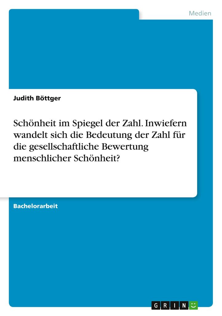 Schönheit im Spiegel der Zahl. Inwiefern wandelt sich die Bedeutung der Zahl für die gesellschaftliche Bewertung menschlicher Schönheit?