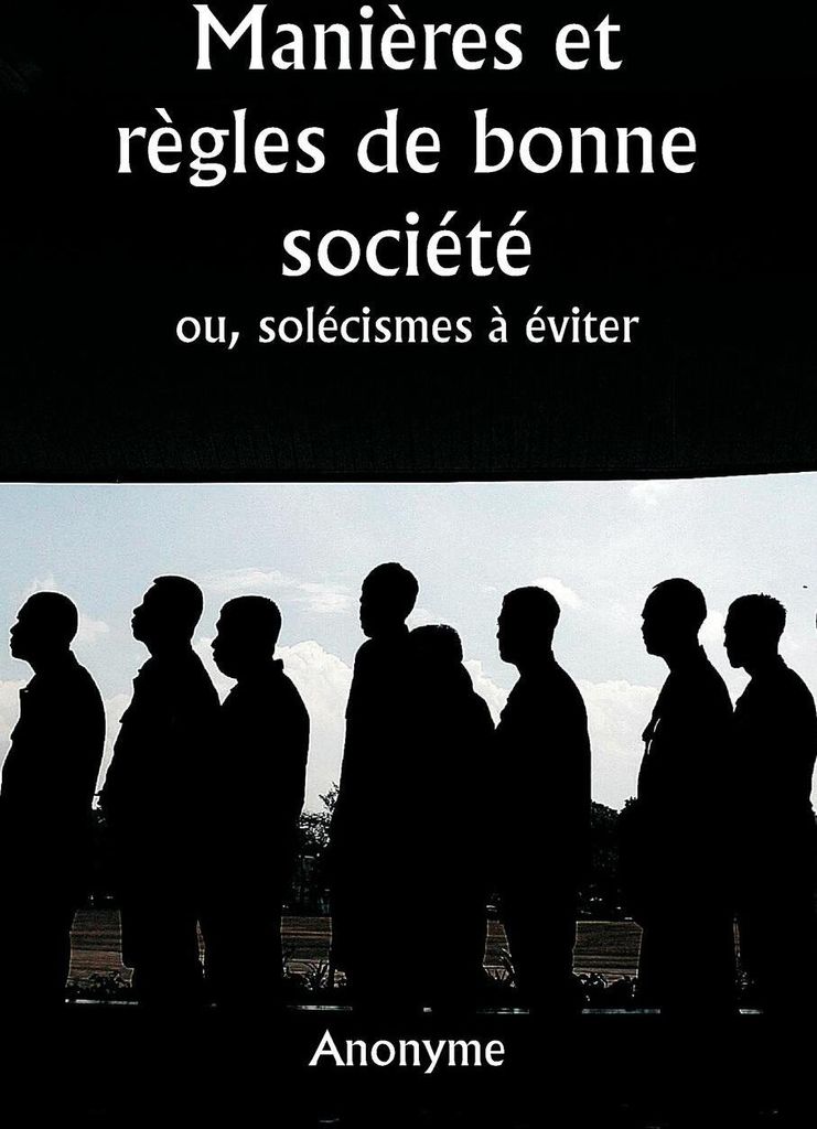 Manières et règles de bonne société ou, solécismes à éviter