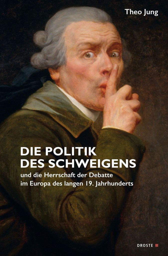 Die Politik des Schweigens und die Herrschaft der Debatte im Europa des langen 19. Jahrhunderts