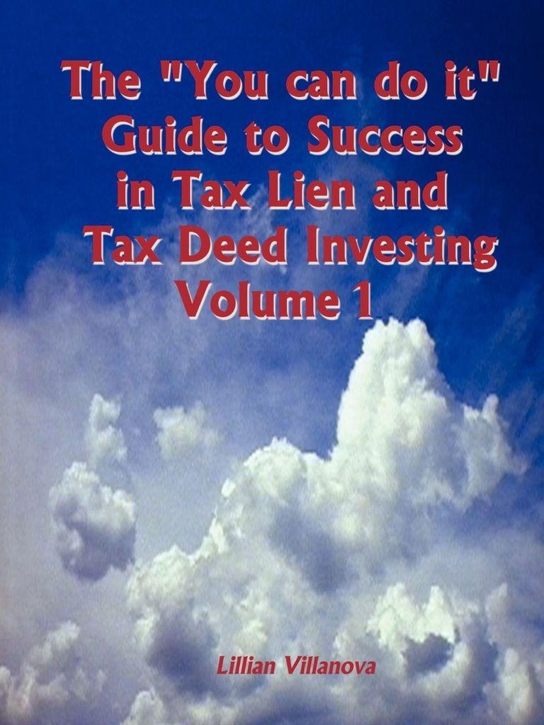 The "You can do it" Guide to Success in Tax Lien and Tax Deed Investing Vol 1