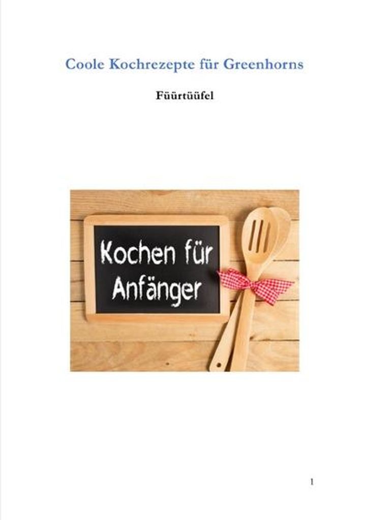 Coole Kochrezepte für Greenhorns: Kochen für Anfänger
