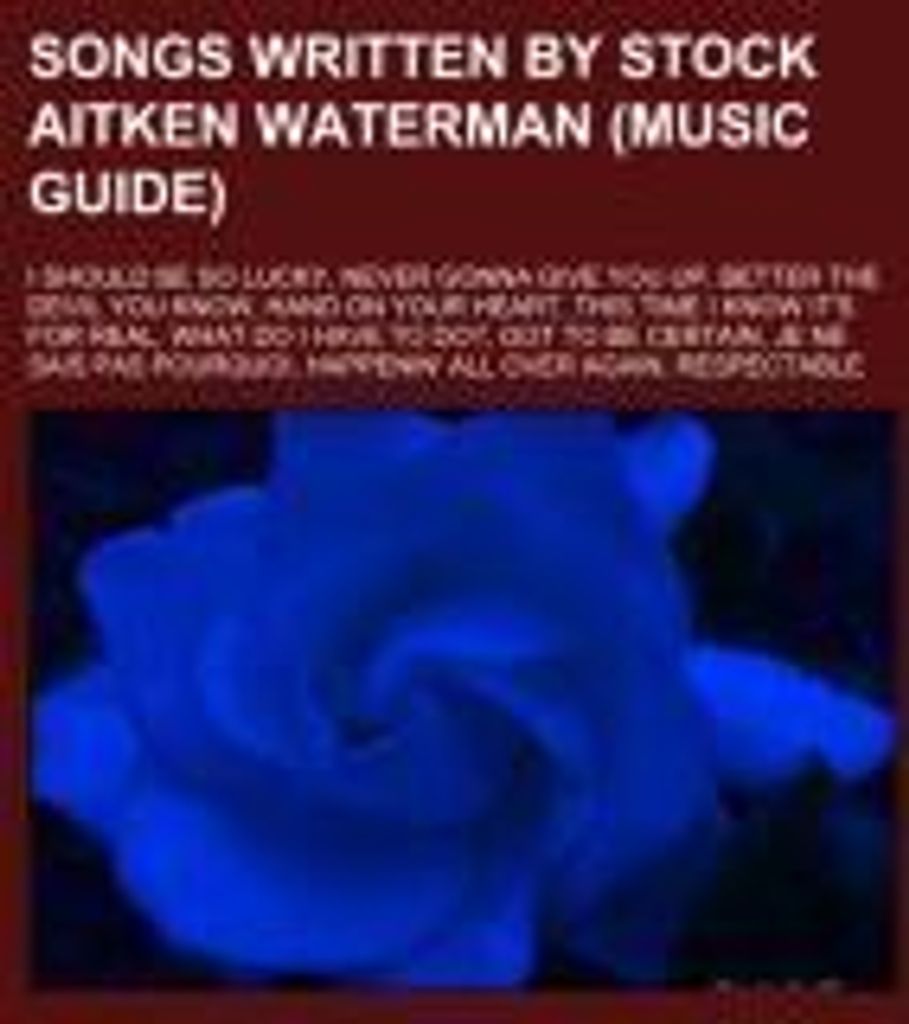 Songs written by Stock Aitken Waterman (Music Guide)