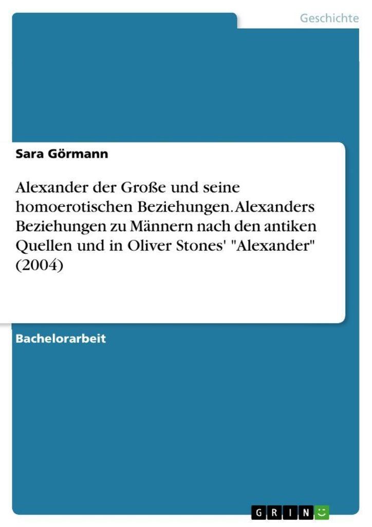 Alexander der Große und seine homoerotischen Beziehungen. Alexanders Beziehungen zu Männern nach den antiken Quellen und in Oliver Stones' "Alexa...