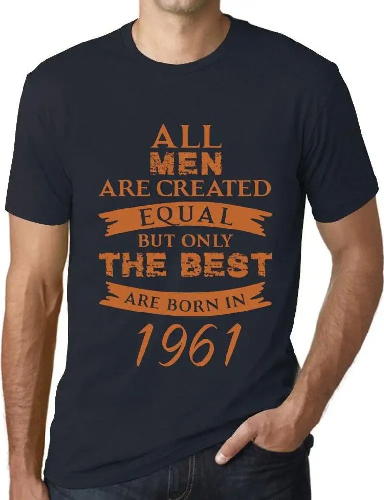 Herren Grafik T-Shirt Alle Menschen sind gleich aber nur die Besten werden 1961 geboren – All Men Are Created Equal but Only the Best Are Born in...