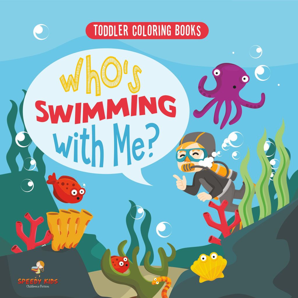 Toddler Coloring Books. Who's Swimming with Me? Sea Animals to Color, Name and Identify. Coloring Book for Prek Age 3-5. Fun Active Learning of Mar...