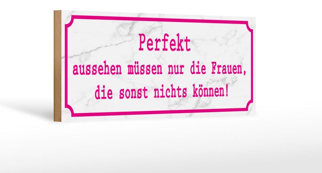 Holzschild Spruch 27x10cm Perfekt aussehen müssen die Frauen die nichts können