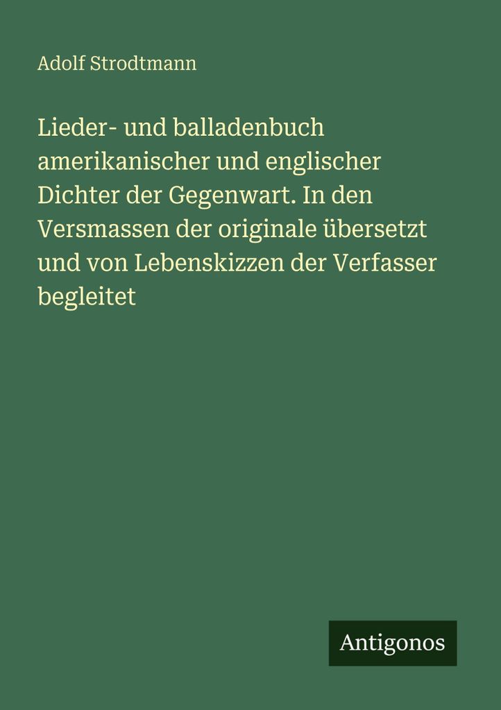 Lieder- und balladenbuch amerikanischer und englischer Dichter der Gegenwart. In den Versmassen der originale übersetzt und von Lebenskizzen der V...