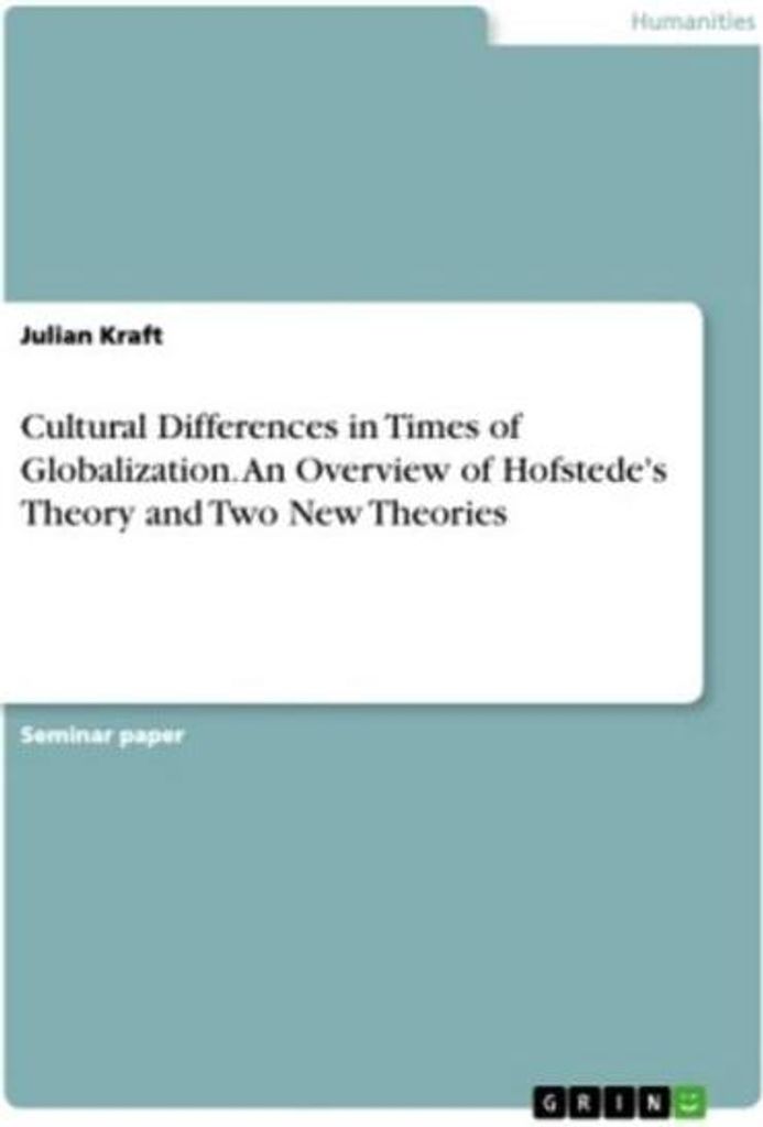 Cultural Differences in Times of Globalization. An Overview of Hofstede's Theory and Two New Theories