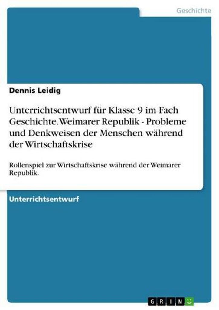 Unterrichtsentwurf für Klasse 9 im Fach Geschichte. Weimarer Republik - Probleme und Denkweisen der Menschen während der Wirtschaftskrise